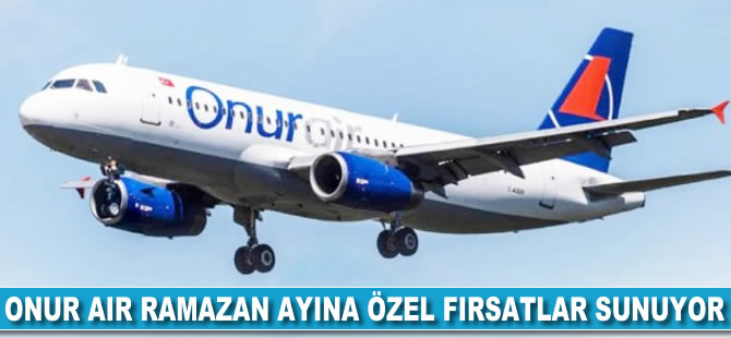 Onur Air Ramazan'a özel fiyatlar sunuyor