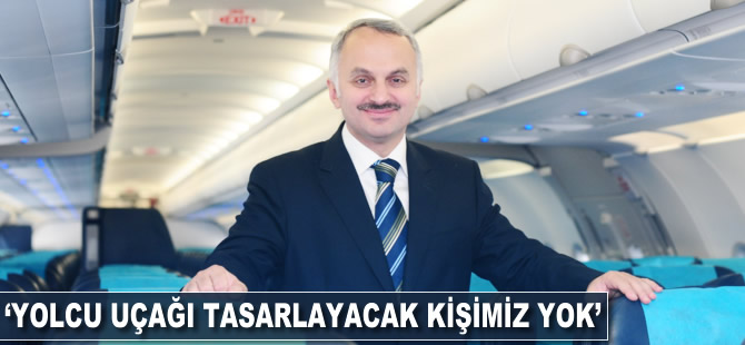 Temel Kotil: Yolcu uçağı tasarlayacak kişimiz yok