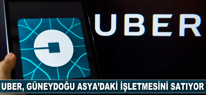 Uber Güneydoğu Asya’daki işletmesini satıyor