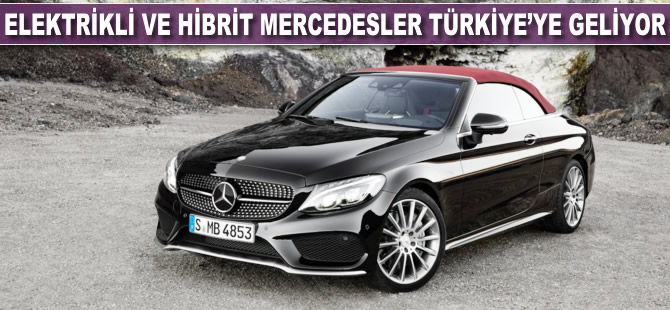 Elektrikli ve hibrit Mercedes'ler Türkiye'ye geliyor