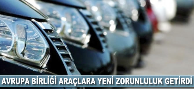 Avrupa Birliği'nden araçlara yeni zorunluluk getirildi