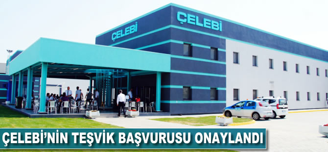 Çelebi'nin teşvik başvurusu onaylandı