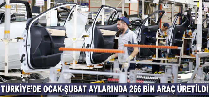 Türkiye'de ocak-şubat aylarında 266 bin araç üretildi