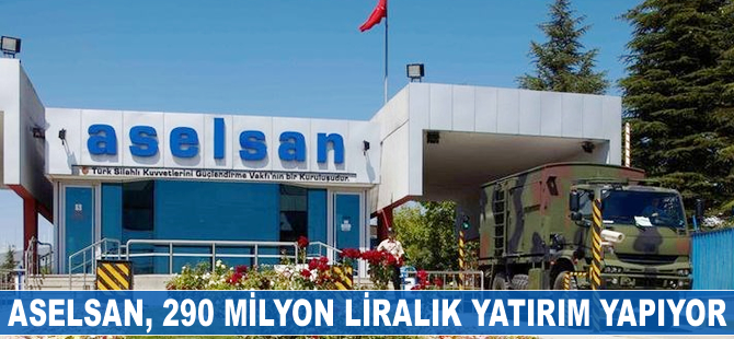 ASELSAN, 290 milyon liralık yatırım yapıyor