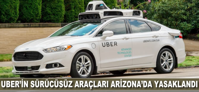 Uber'in sürücüsüz araçları Arizona'da yasaklandı