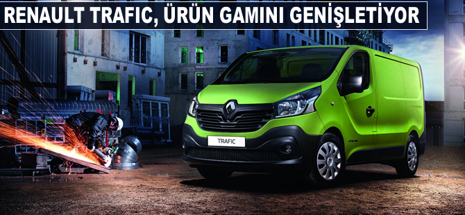 Renault Trafic, ürün gamını genişletiyor