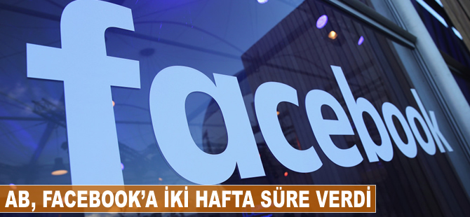 AB, Facebook'a iki hafta süre verdi