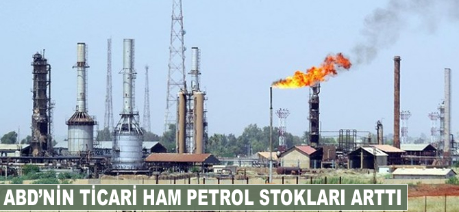 ABD'nin ticari ham petrol stokları arttı