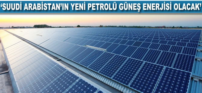 Suud el-Kahtani: Suudi Arabistan'ın yeni petrolü güneş enerjisi olacak