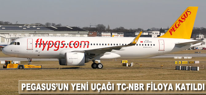 Pegasus'un yeni uçağı TC-NBR filoya katıldı