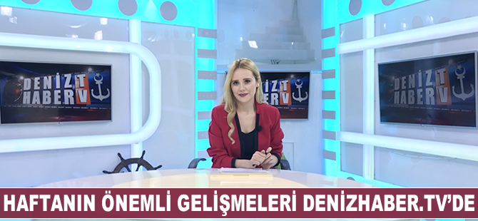 Haftanın öne çıkan haberleri DenizHaber.TV'de yayınlandı