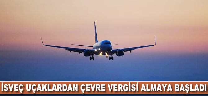 İsveç, uçaklardan çevre vergisi almaya başladı