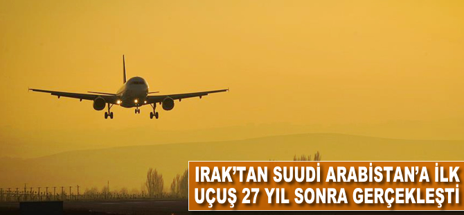 Irak'tan Suudi Arabistan'a ilk uçuş 27 yıl sonra gerçekleşti