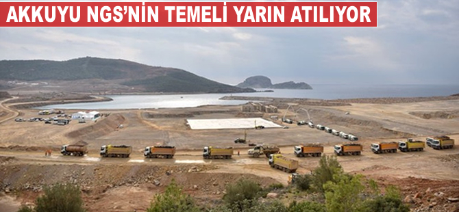 Akkuyu NGS'nin temeli yarın atılıyor