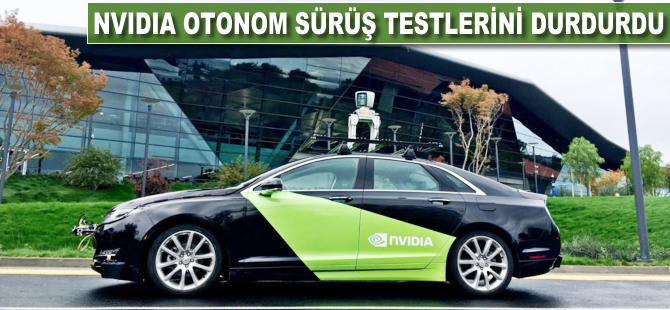 Nvidia otonom sürüş testlerini durdurdu