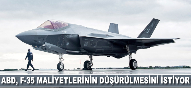 ABD F-35 maliyetinin düşürülmesini istiyor