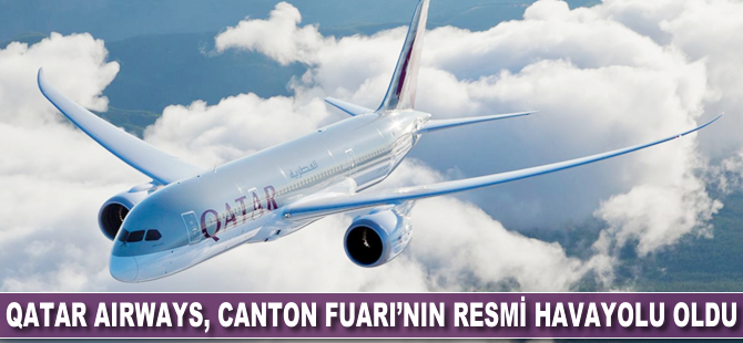 Qatar Airways, Canton Fuarı'nın resmi havayolu oldu