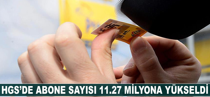 HGS'de abone sayısı 11.27 milyona yükseldi