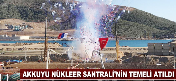 Akkuyu Nükleer Santrali'nin temeli atıldı