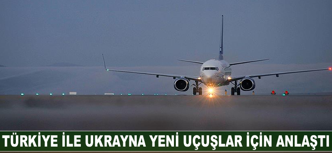 Türkiye ile Ukrayna yeni uçuşlar için anlaştı