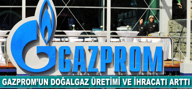 Gazprom'un doğalgaz üretimi ve ihracatı arttı