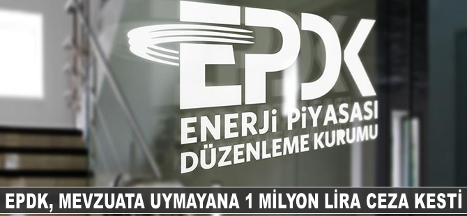 EPDK, mevzuata uymayana 1 milyon lira ceza kesti