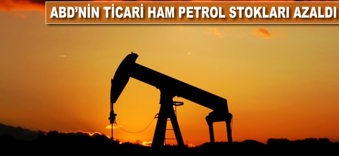 ABD'nin ticari ham petrol stokları azaldı