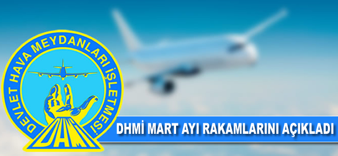 DHMİ, Mart Ayı rakamlarını açıkladı