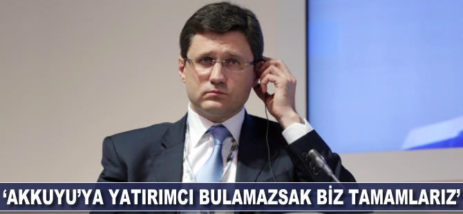 Aleksandr Novak: Akkuyu'ya yatırımcı bulamazsak biz tamamlarız