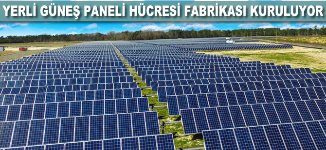 Yerli güneş paneli hücresi fabrikası kuruluyor