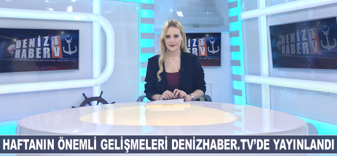 Haftanın öne çıkan haberleri DenizHaber.TV'de yayınlandı