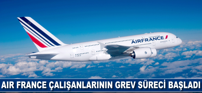 Air France çalışanlarının grev süreci başladı