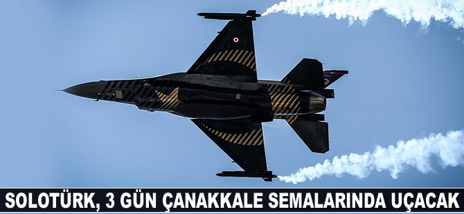 SOLOTÜRK 3 gün Çanakkale semalarında uçacak