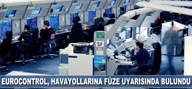 Eurocontrol, havayolu şirketlerine füze uyarısında bulundu