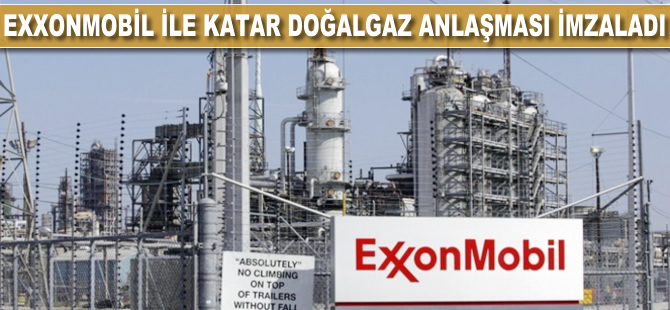 ExxonMobil ile Katar doğalgaz anlaşması imzaladı