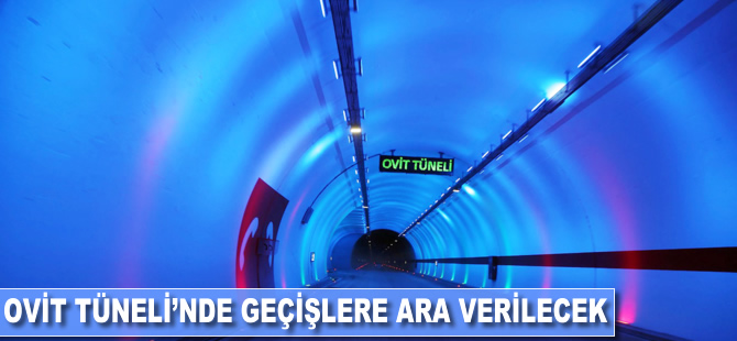 Ovit Tüneli'nde geçişlere ara verilecek