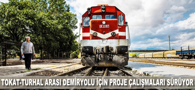 Tokat-Turhal arası demiryolu için proje çalışmaları sürüyor