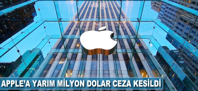 Apple'a yarım milyon dolar ceza kesildi