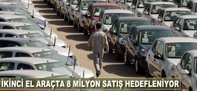 İkinci el araçta 8 milyon satış hedefleniyor