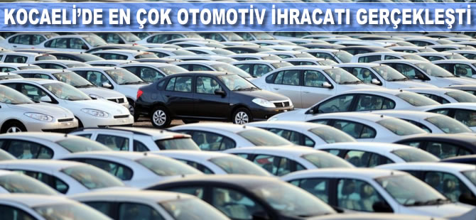 Kocaeli'de en çok otomotiv ihracatı gerçekleşti