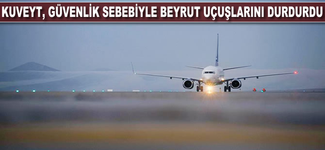 Kuveyt 'güvenlik sebebiyle' Beyrut'a uçuşlarını durdurdu