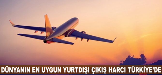 Dünyanın en uygun yurtdışı çıkış harcı Türkiye'de