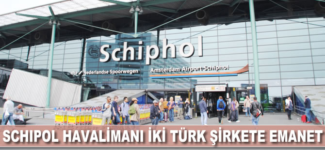 Schipol Havalimanı iki Türk şirkete emanet