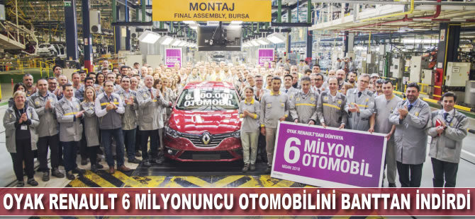 Oyak Renault 6 milyonuncu otomobilini banttan indirdi