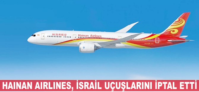 Hainan Airlines, İsrail uçuşlarını iptal etti