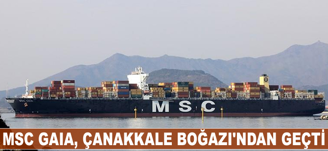 MSC Gaia, Çanakkale Boğazı'ndan geçti