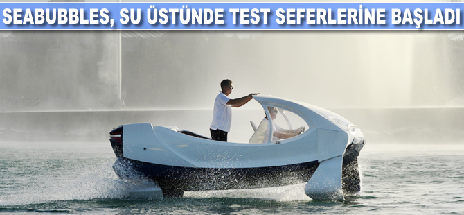 Deniz taksisi SeaBubbles, su üstünde testlere başladı