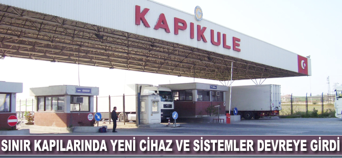 Sınır kapılarında yeni cihaz ve sistemler devreye girdi