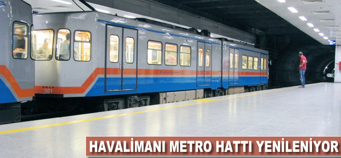 Havalimanı metro hattı yenileniyor