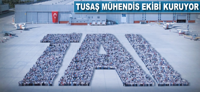 TUSAŞ, mühendis ekibi kuruyor